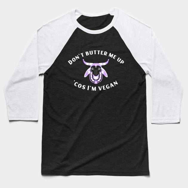 Funny Vegan Joke - Don't Butter Me Up Baseball T-Shirt by Herbivore Nation - Vegan Gifts